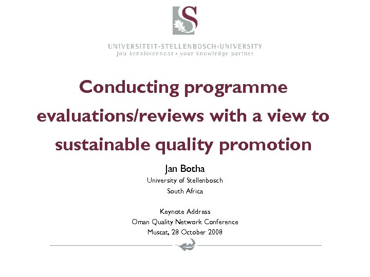 Conducting programme evaluations/reviews with a view to sustainable quality promotion Jan Botha University of