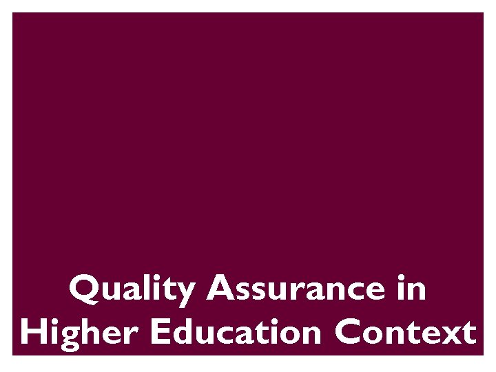 Quality Assurance in Higher Education Context 