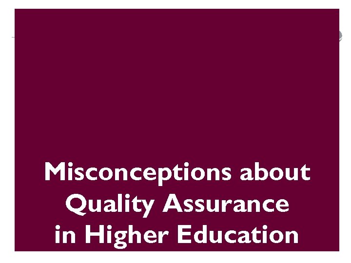 Misconceptions about Quality Assurance in Higher Education 