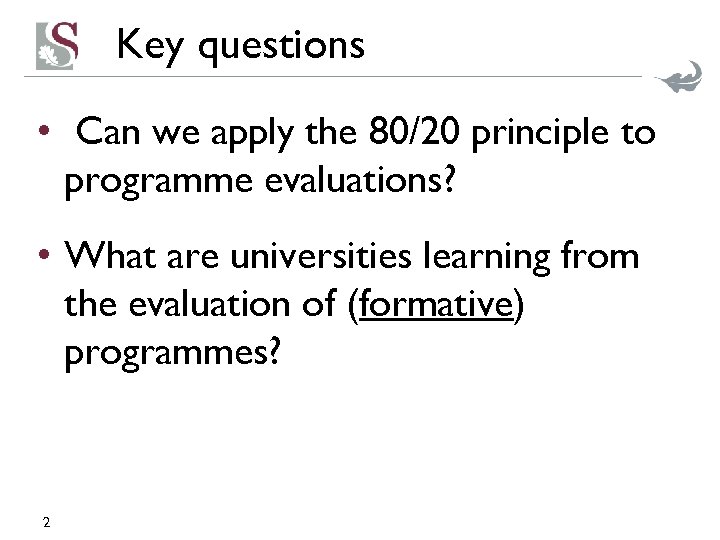 Key questions • Can we apply the 80/20 principle to programme evaluations? • What