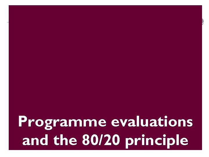 Programme evaluations and the 80/20 principle 