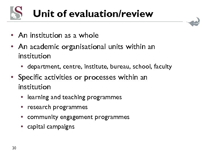 Unit of evaluation/review • An institution as a whole • An academic organisational units