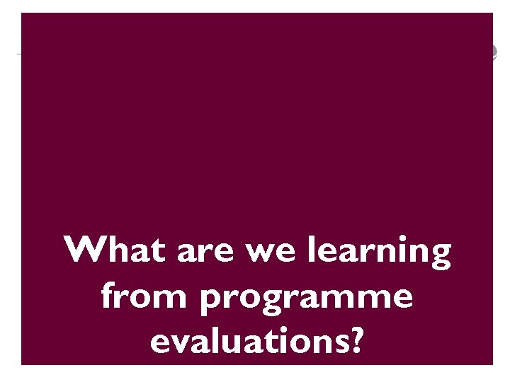 What are we learning from programme evaluations? 