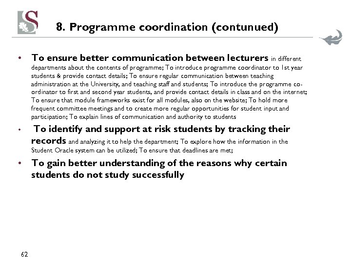 8. Programme coordination (contunued) • To ensure better communication between lecturers in different departments