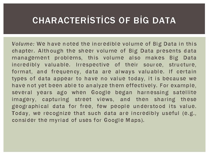 CHARACTERİSTİCS OF BİG DATA Volume: We have noted the incredible volume of Big Data