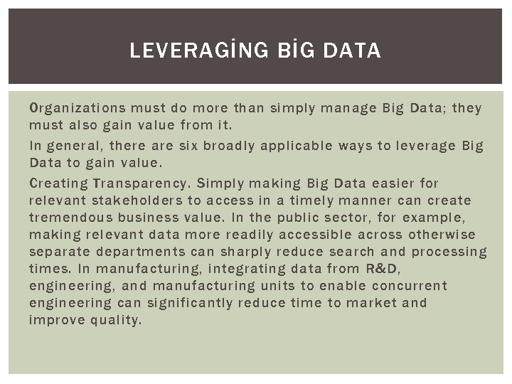 LEVERAGİNG BİG DATA Organizations must do more than simply manage Big Data; they must