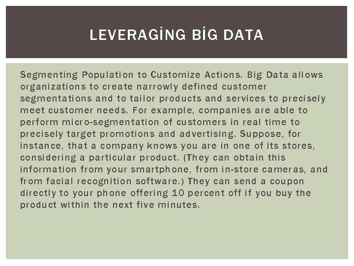 LEVERAGİNG BİG DATA Segmenting Population to Customize Actions. Big Data allows organizations to create