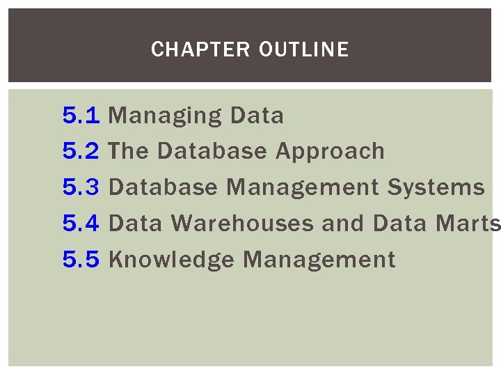CHAPTER OUTLINE 5. 1 5. 2 5. 3 5. 4 5. 5 Managing Data