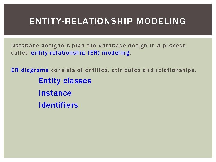 ENTITY-RELATIONSHIP MODELING Database designers plan the database design in a process called entity-relationship (ER)