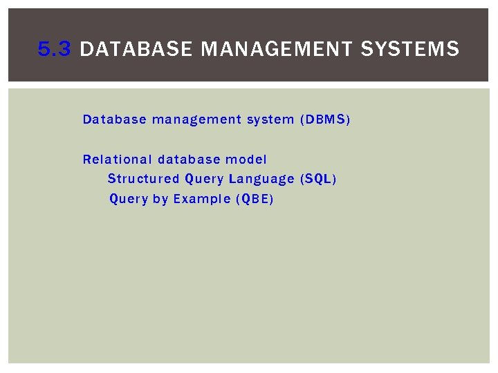 5. 3 DATABASE MANAGEMENT SYSTEMS Database management system (DBMS) Relational database model Structured Query