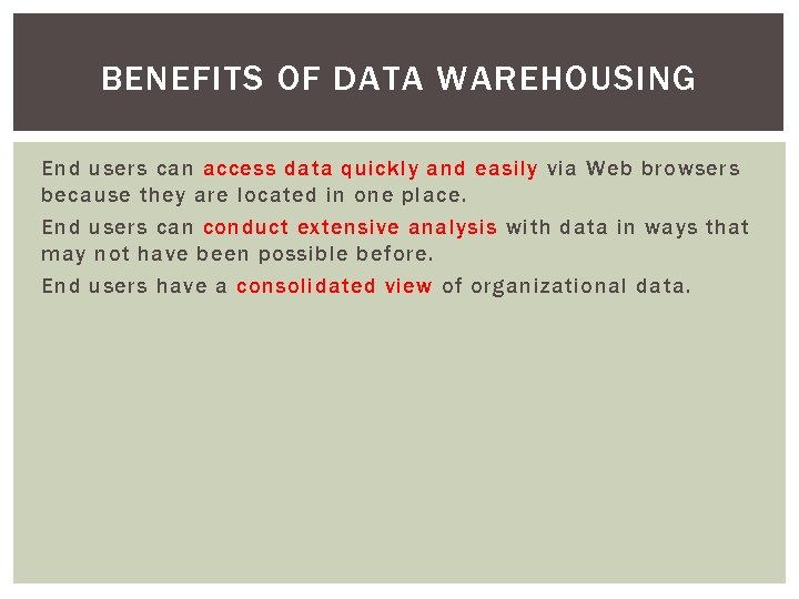 BENEFITS OF DATA WAREHOUSING End users can access data quickly and easily via Web