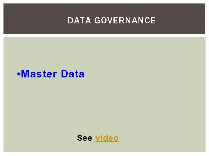 DATA GOVERNANCE • Master Data See video 