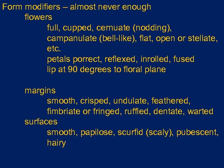 Form modifiers – almost never enough flowers full, cupped, cernuate (nodding), campanulate (bell-like), flat,