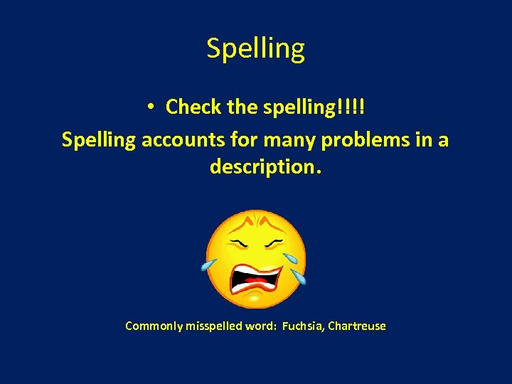 Spelling • Check the spelling!!!! Spelling accounts for many problems in a description. Commonly
