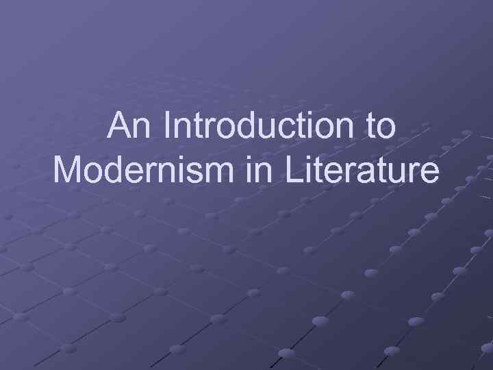  An Introduction to Modernism in Literature 