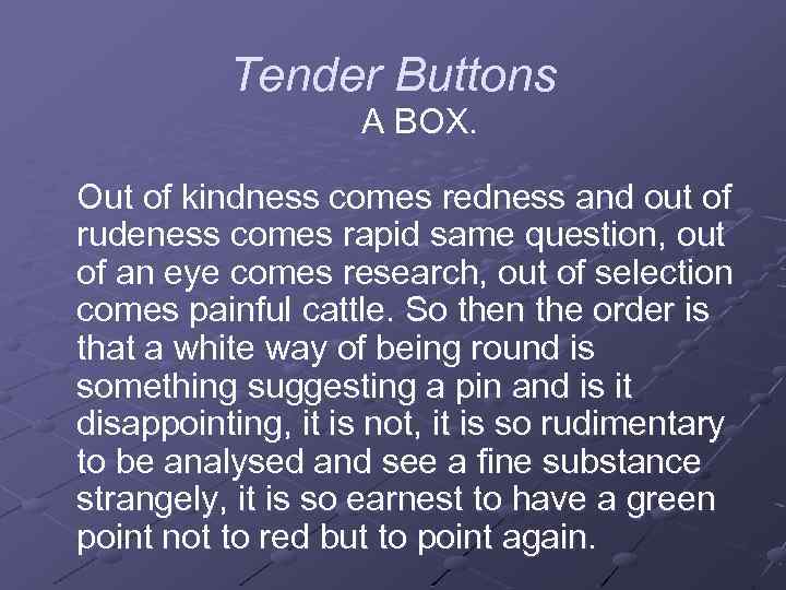 Tender Buttons A BOX. Out of kindness comes redness and out of rudeness comes