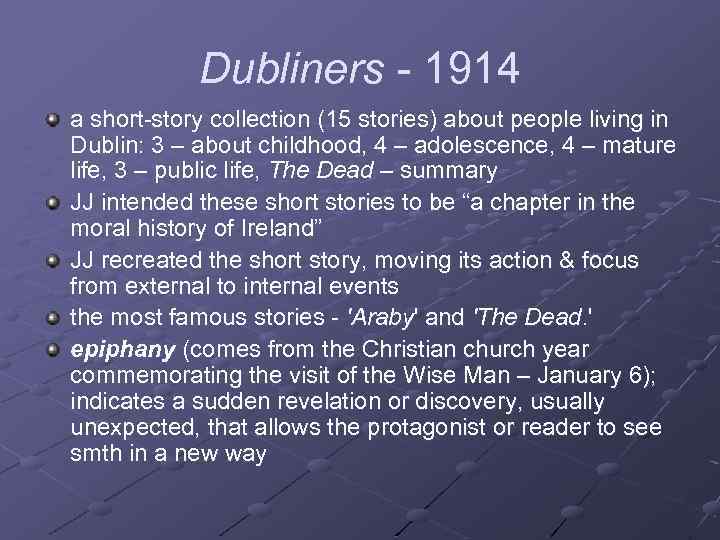 Dubliners - 1914 a short-story collection (15 stories) about people living in Dublin: 3