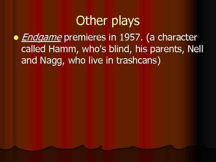 Other plays l Endgame premieres in 1957. (a character called Hamm, who's blind, his