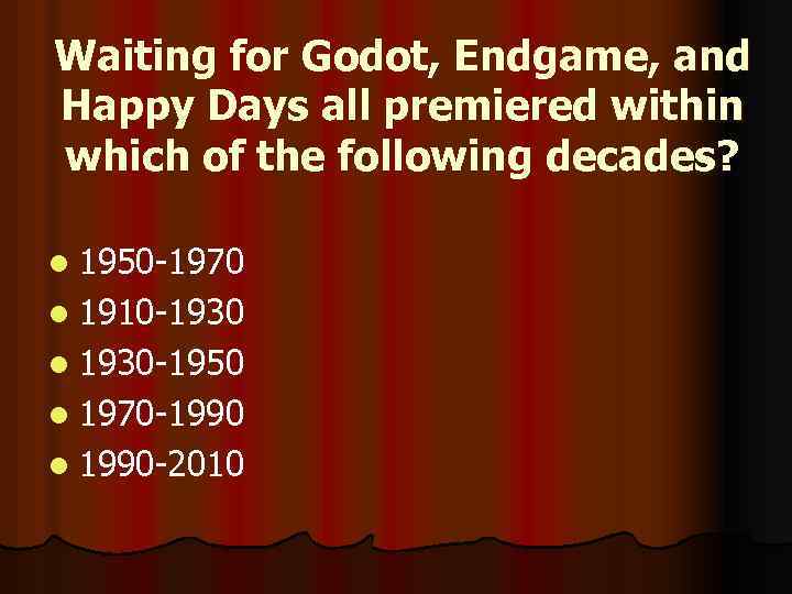 Waiting for Godot, Endgame, and Happy Days all premiered within which of the following