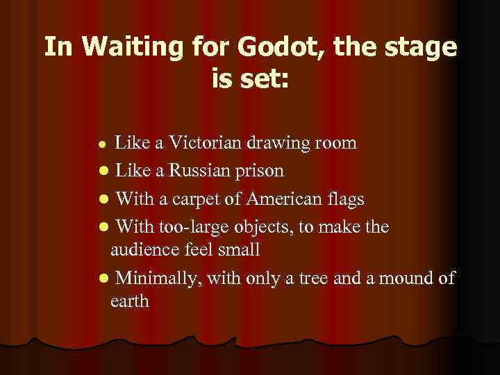 In Waiting for Godot, the stage is set: l Like a Victorian drawing room