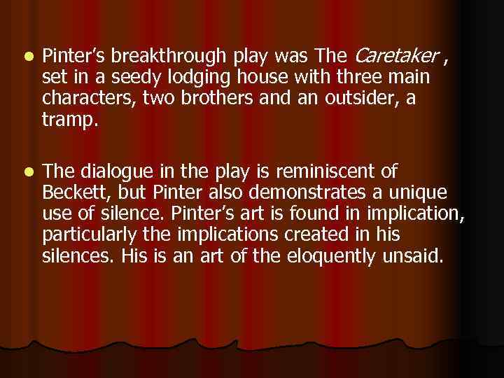 l Pinter’s breakthrough play was The Caretaker , set in a seedy lodging house