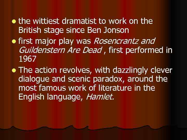 l the wittiest dramatist to work on the British stage since Ben Jonson l