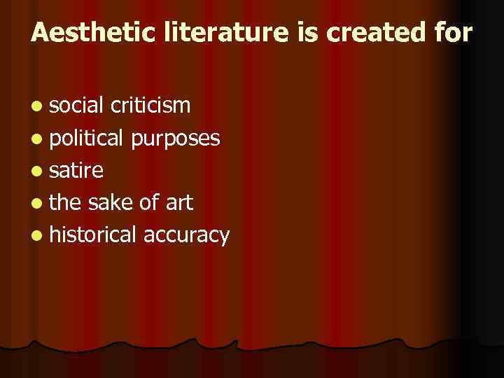 Aesthetic literature is created for l social criticism l political purposes l satire l