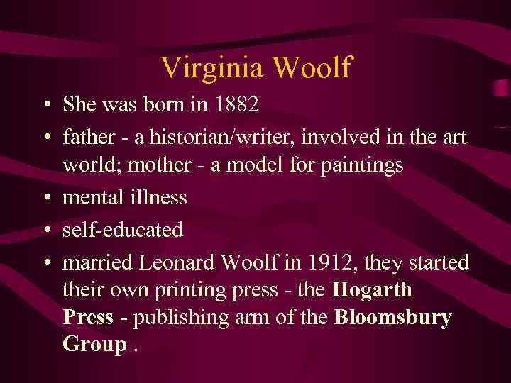Virginia Woolf • She was born in 1882 • father - a historian/writer, involved