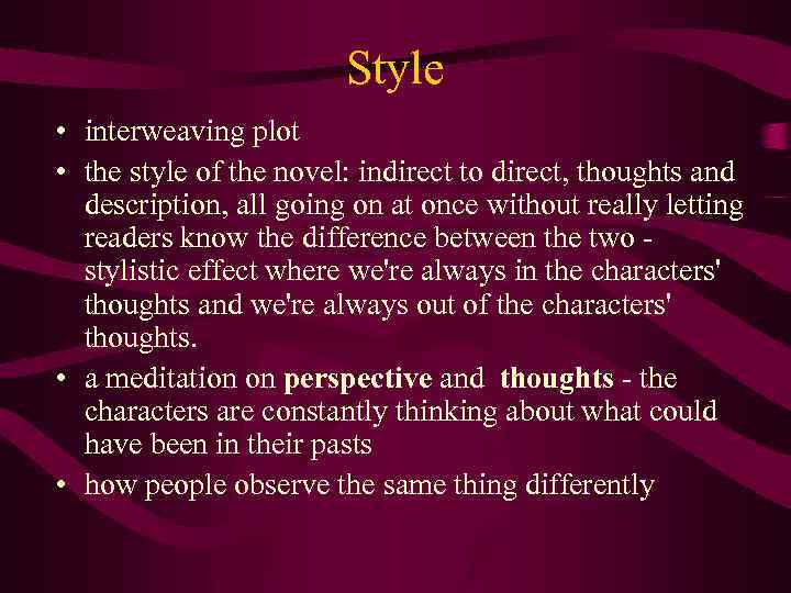 Style • interweaving plot • the style of the novel: indirect to direct, thoughts