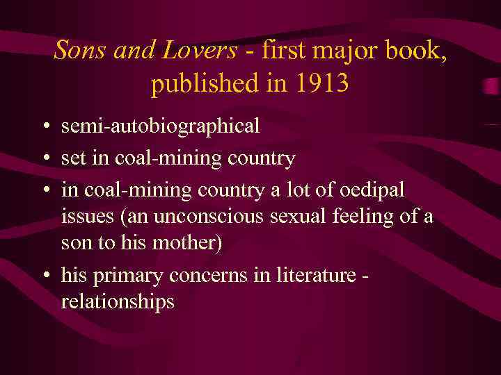 Sons and Lovers - first major book, published in 1913 • semi-autobiographical • set
