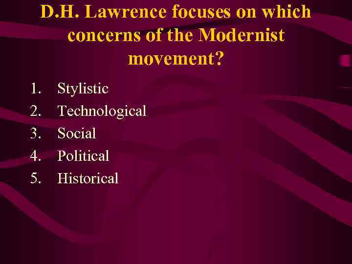 D. H. Lawrence focuses on which concerns of the Modernist movement? 1. 2. 3.