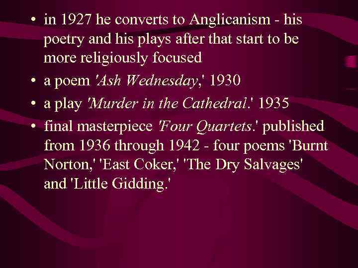  • in 1927 he converts to Anglicanism - his poetry and his plays