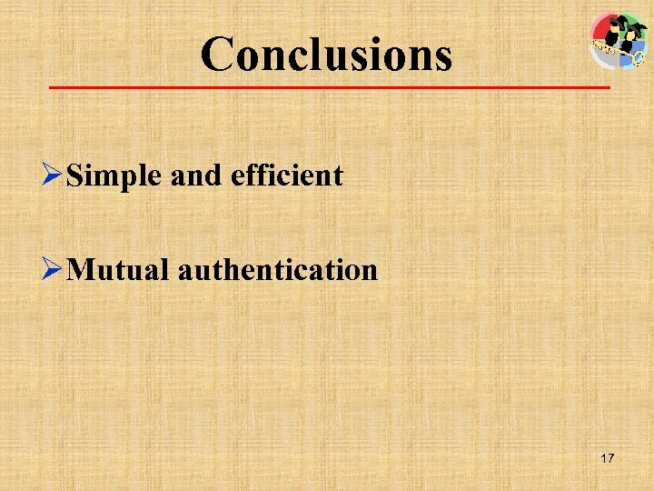 Conclusions ØSimple and efficient ØMutual authentication 17 