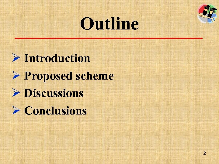 Outline Ø Introduction Ø Proposed scheme Ø Discussions Ø Conclusions 2 