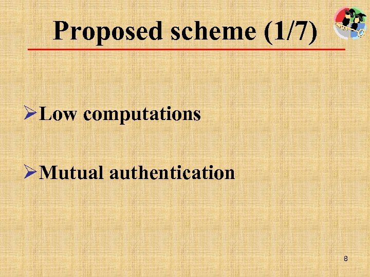 Proposed scheme (1/7) ØLow computations ØMutual authentication 8 
