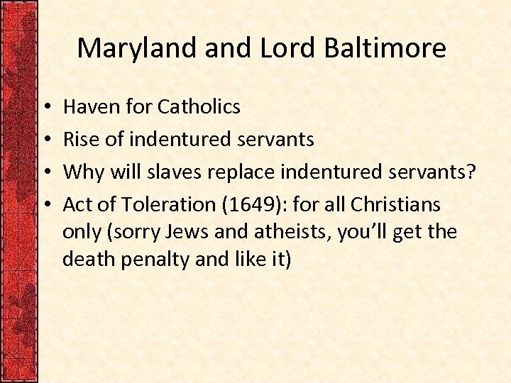 Maryland Lord Baltimore • • Haven for Catholics Rise of indentured servants Why will