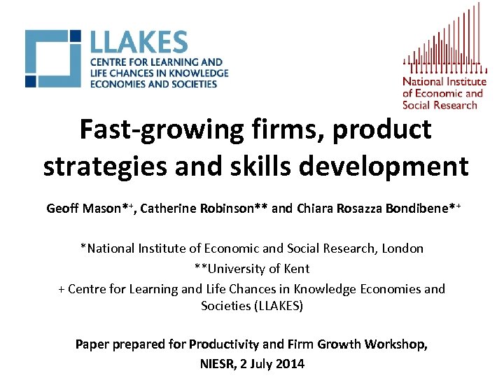 Fast-growing firms, product strategies and skills development Geoff Mason*+, Catherine Robinson** and Chiara Rosazza