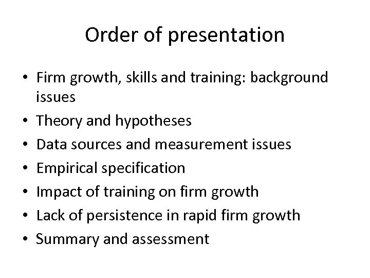 Order of presentation • Firm growth, skills and training: background issues • Theory and