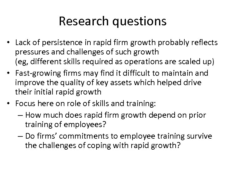 Research questions • Lack of persistence in rapid firm growth probably reflects pressures and