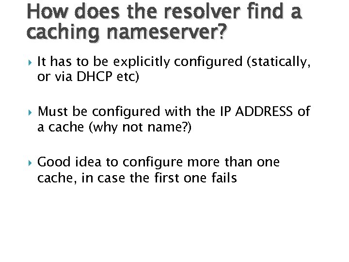 How does the resolver find a caching nameserver? It has to be explicitly configured