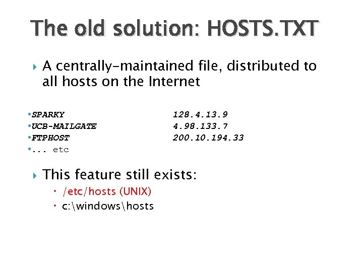 The old solution: HOSTS. TXT A centrally-maintained file, distributed to all hosts on the
