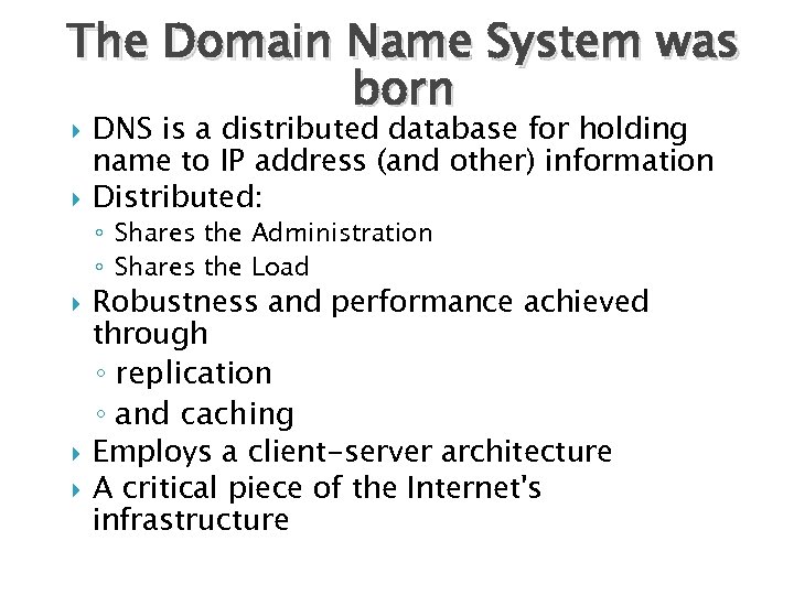 The Domain Name System was born DNS is a distributed database for holding name