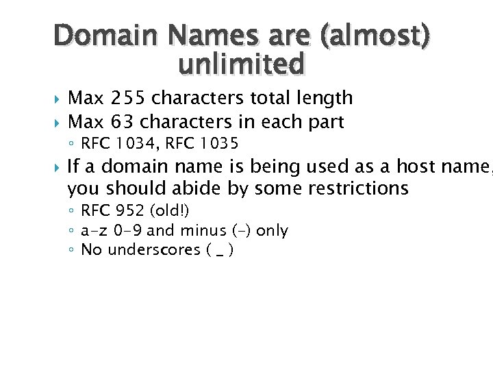Domain Names are (almost) unlimited Max 255 characters total length Max 63 characters in