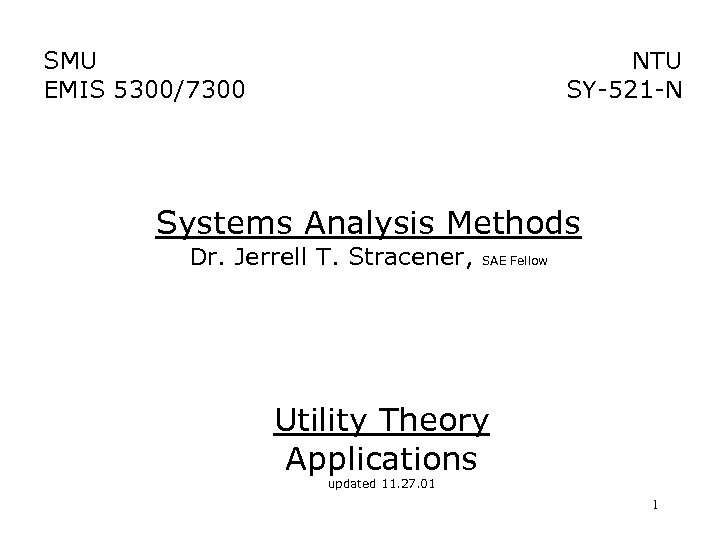 SMU EMIS 5300/7300 NTU SY-521 -N Systems Analysis Methods Dr. Jerrell T. Stracener, SAE