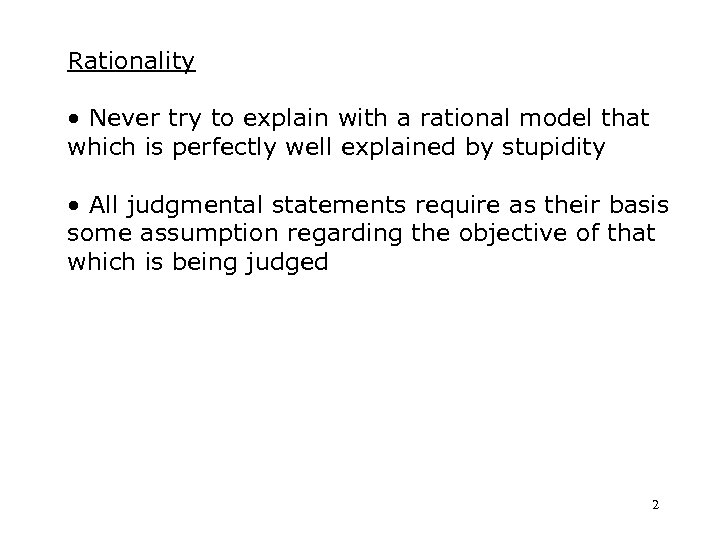 Rationality • Never try to explain with a rational model that which is perfectly