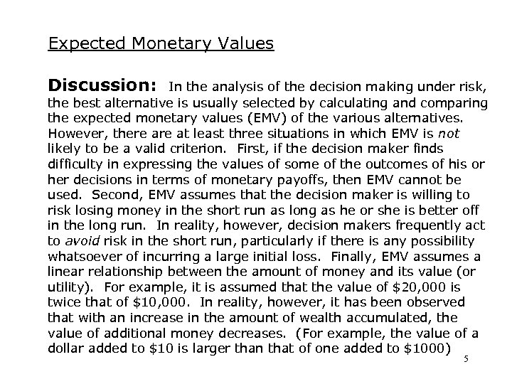 Expected Monetary Values Discussion: In the analysis of the decision making under risk, the