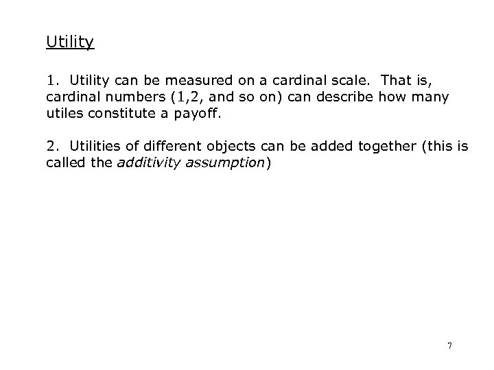 Utility 1. Utility can be measured on a cardinal scale. That is, cardinal numbers
