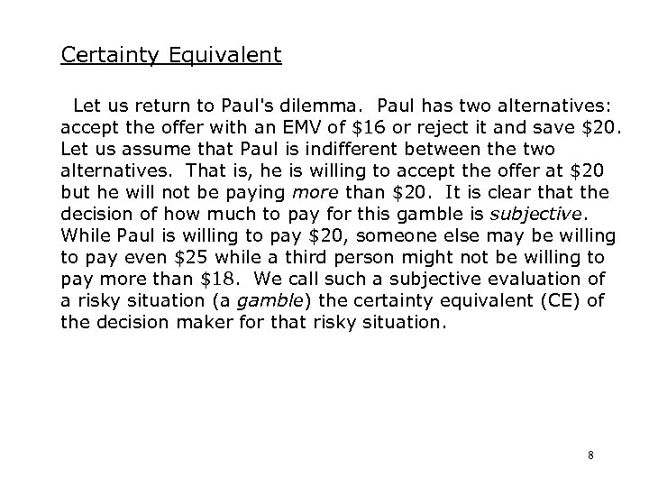 Certainty Equivalent Let us return to Paul's dilemma. Paul has two alternatives: accept the