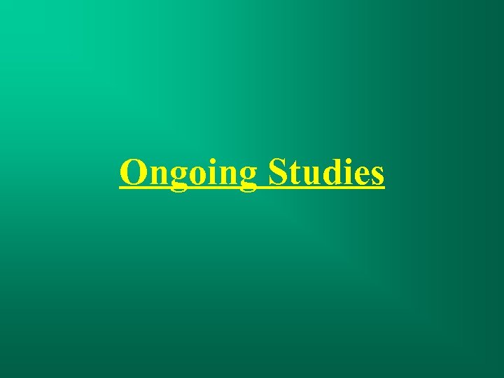 Ongoing Studies 