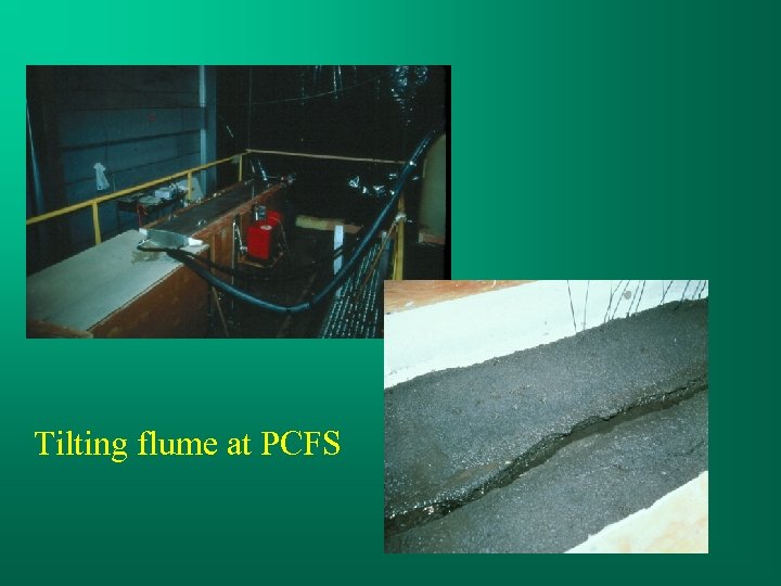 Tilting flume at PCFS 
